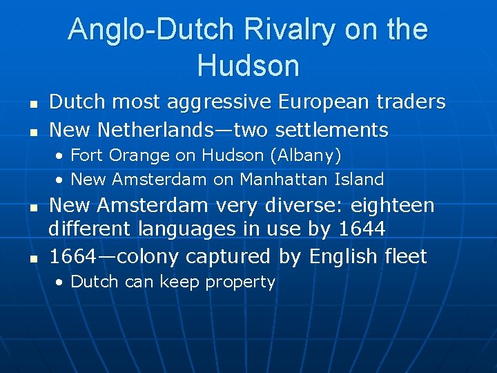 Anglo-Dutch Rivalry on the Hudson n n Dutch most aggressive European traders New Netherlands—two