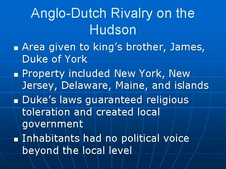 Anglo-Dutch Rivalry on the Hudson n n Area given to king’s brother, James, Duke