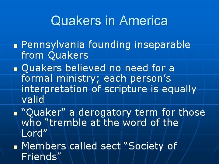 Quakers in America n n Pennsylvania founding inseparable from Quakers believed no need for