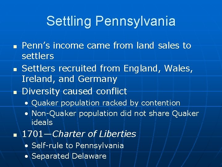 Settling Pennsylvania n n n Penn’s income came from land sales to settlers Settlers