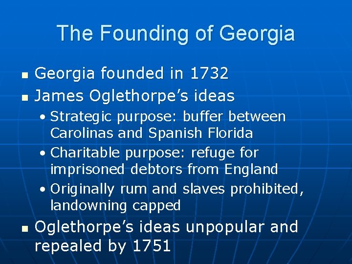 The Founding of Georgia n n Georgia founded in 1732 James Oglethorpe’s ideas •