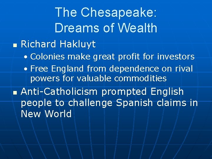 The Chesapeake: Dreams of Wealth n Richard Hakluyt • Colonies make great profit for