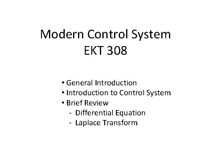 Modern Control System EKT 308 • General Introduction • Introduction to Control System •