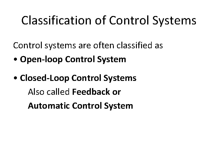 Classification of Control Systems Control systems are often classified as • Open-loop Control System