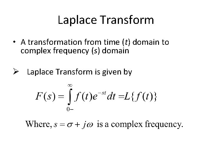 Laplace Transform • A transformation from time (t) domain to complex frequency (s) domain