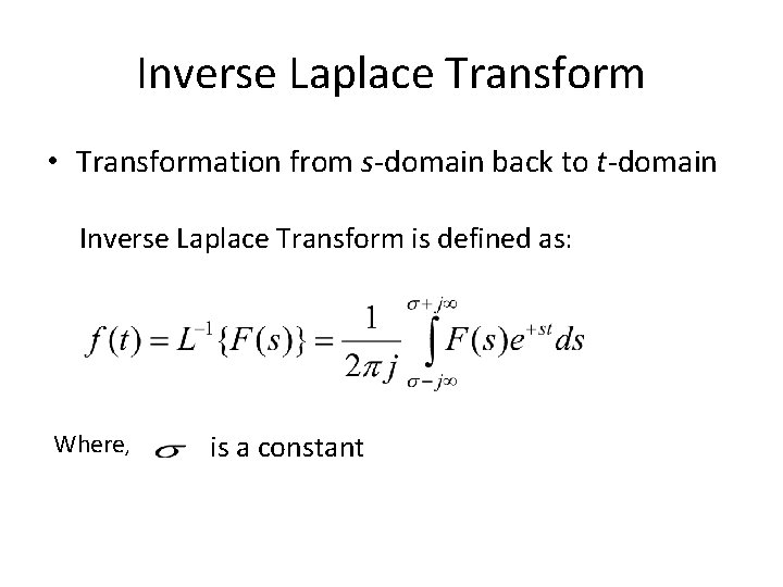 Inverse Laplace Transform • Transformation from s-domain back to t-domain Inverse Laplace Transform is