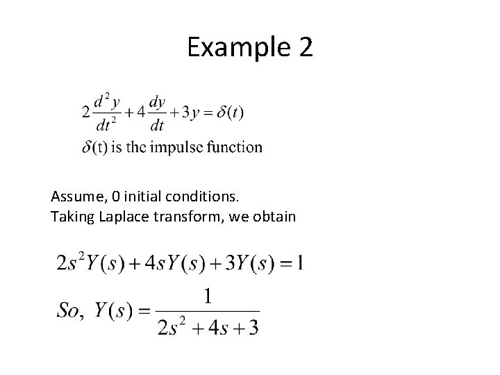Example 2 Assume, 0 initial conditions. Taking Laplace transform, we obtain 