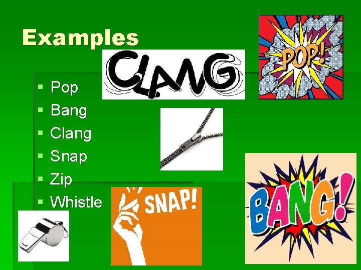 Examples § § § Pop Bang Clang Snap Zip Whistle 