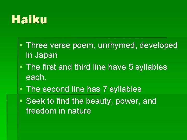 Haiku § Three verse poem, unrhymed, developed in Japan § The first and third