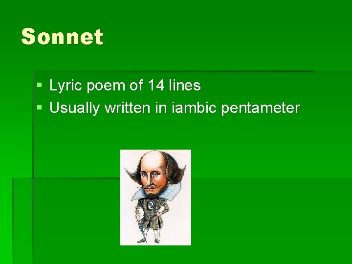 Sonnet § Lyric poem of 14 lines § Usually written in iambic pentameter 