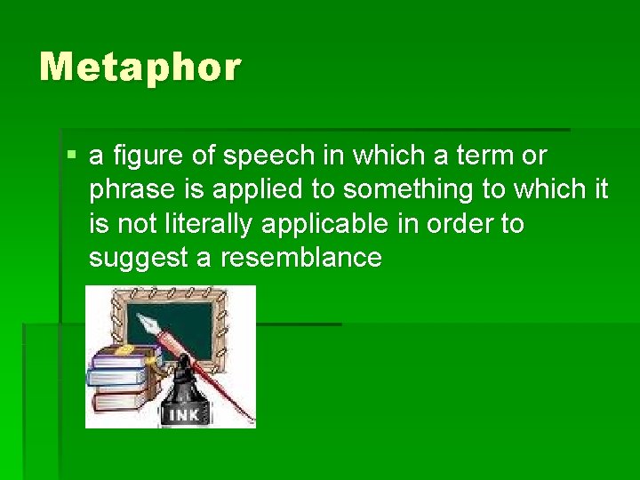 Metaphor § a figure of speech in which a term or phrase is applied