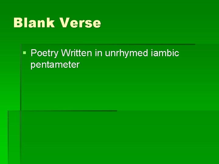 Blank Verse § Poetry Written in unrhymed iambic pentameter 