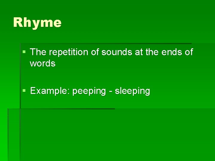 Rhyme § The repetition of sounds at the ends of words § Example: peeping