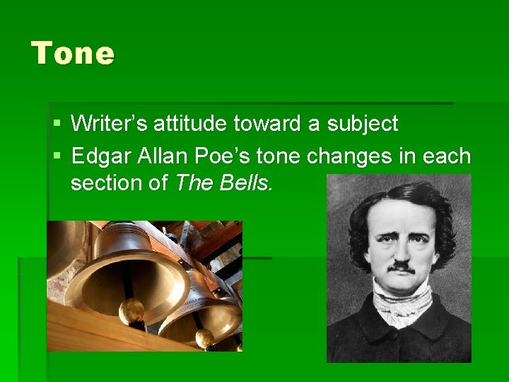 Tone § Writer’s attitude toward a subject § Edgar Allan Poe’s tone changes in