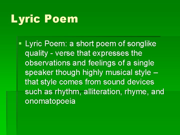 Lyric Poem § Lyric Poem: a short poem of songlike quality - verse that
