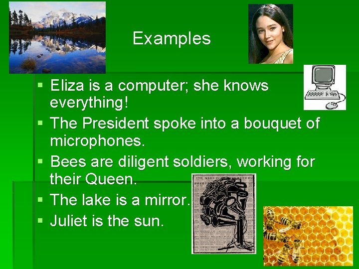 Examples § Eliza is a computer; she knows everything! § The President spoke into