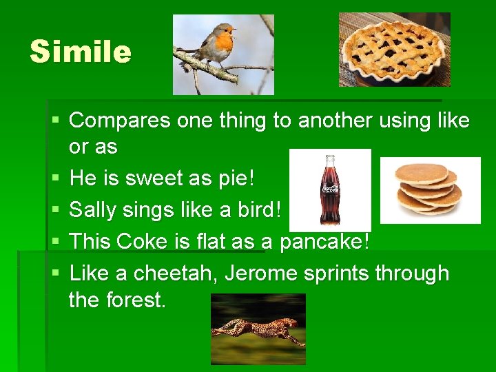 Simile § Compares one thing to another using like or as § He is