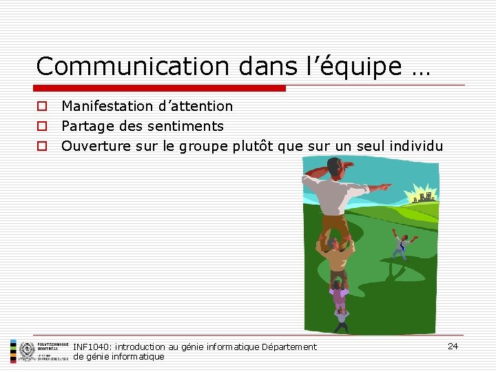 Communication dans l’équipe … o Manifestation d’attention o Partage des sentiments o Ouverture sur