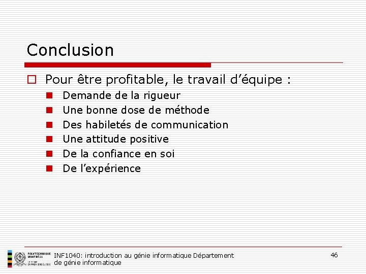 Conclusion o Pour être profitable, le travail d’équipe : n n n Demande de