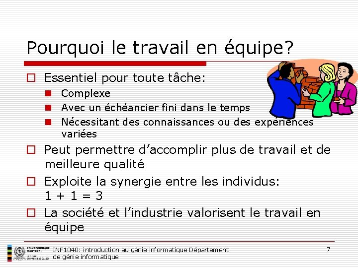 Pourquoi le travail en équipe? o Essentiel pour toute tâche: n Complexe n Avec