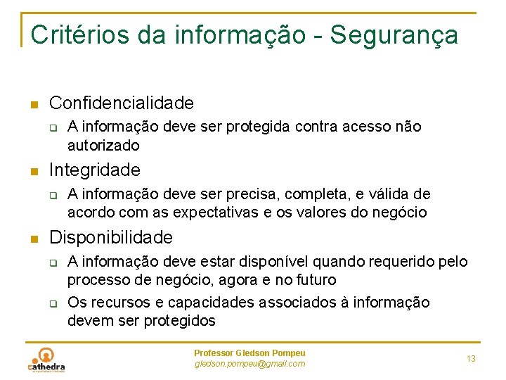 Critérios da informação - Segurança n Confidencialidade q n Integridade q n A informação