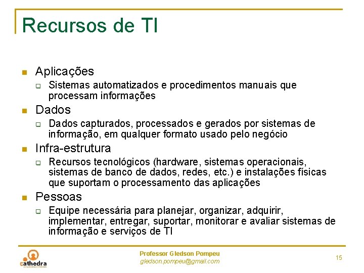 Recursos de TI n Aplicações q n Dados capturados, processados e gerados por sistemas Recursos de TI n Aplicações q n Dados capturados, processados e gerados por sistemas