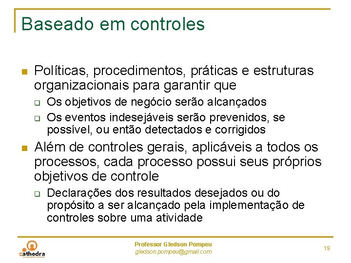 Baseado em controles n Políticas, procedimentos, práticas e estruturas organizacionais para garantir que q