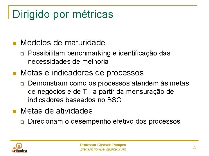 Dirigido por métricas n Modelos de maturidade q n Metas e indicadores de processos