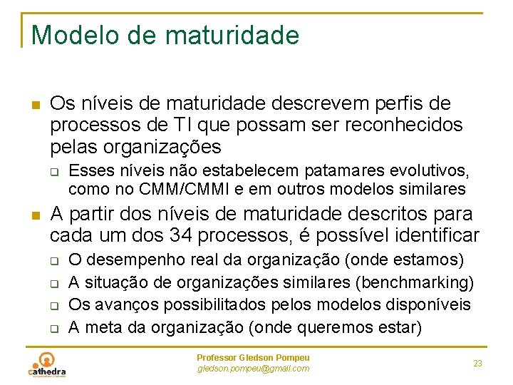 Modelo de maturidade n Os níveis de maturidade descrevem perfis de processos de TI