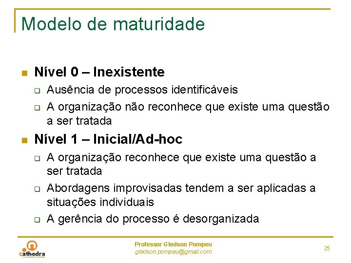 Modelo de maturidade n Nível 0 – Inexistente q q n Ausência de processos