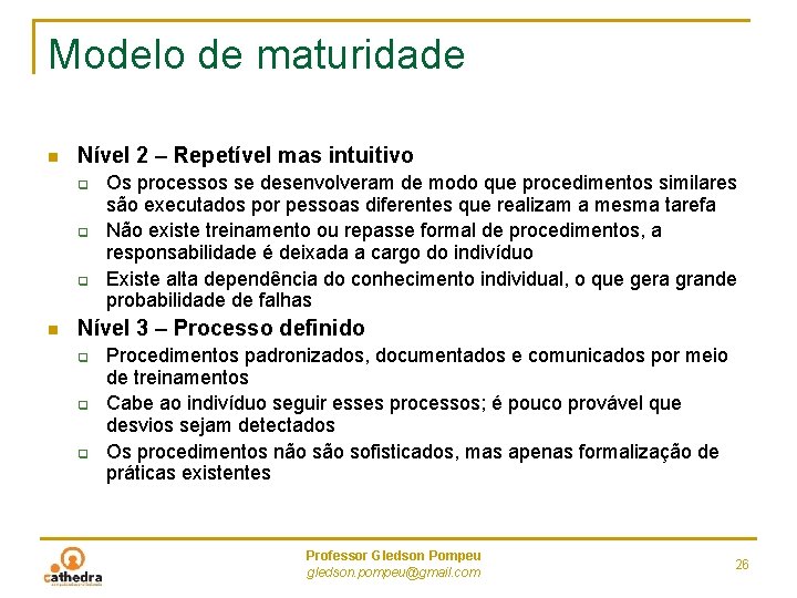 Modelo de maturidade n Nível 2 – Repetível mas intuitivo q q q n