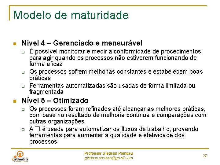 Modelo de maturidade n Nível 4 – Gerenciado e mensurável q q q n