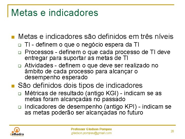 Metas e indicadores n Metas e indicadores são definidos em três níveis q q