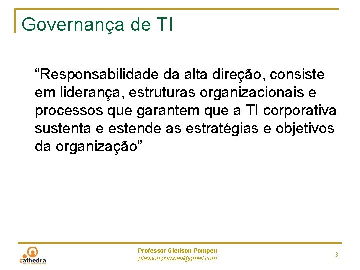 Governança de TI “Responsabilidade da alta direção, consiste em liderança, estruturas organizacionais e processos