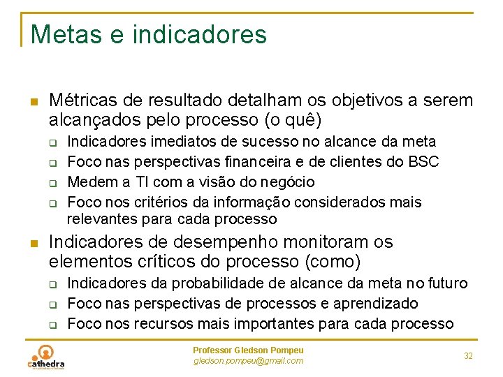 Metas e indicadores n Métricas de resultado detalham os objetivos a serem alcançados pelo Metas e indicadores n Métricas de resultado detalham os objetivos a serem alcançados pelo