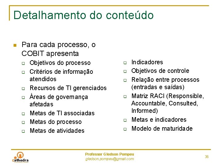 Detalhamento do conteúdo n Para cada processo, o COBIT apresenta q q q q