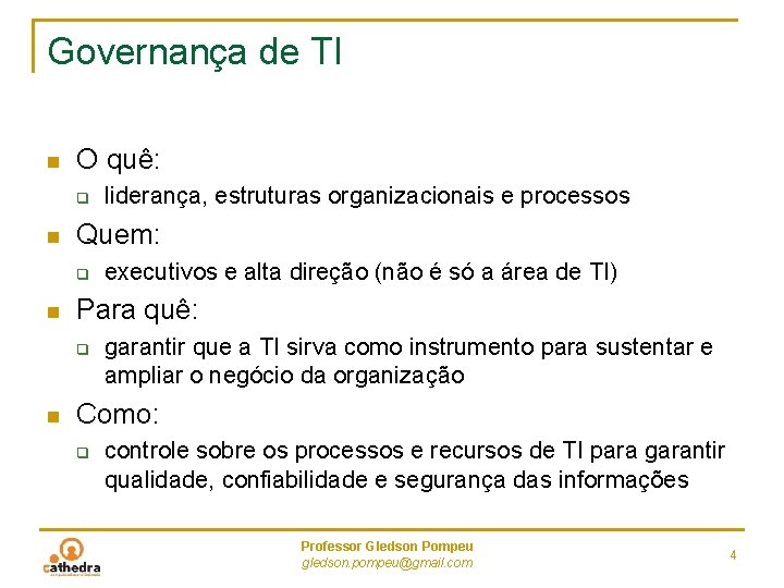 Governança de TI n O quê: q n Quem: q n executivos e alta