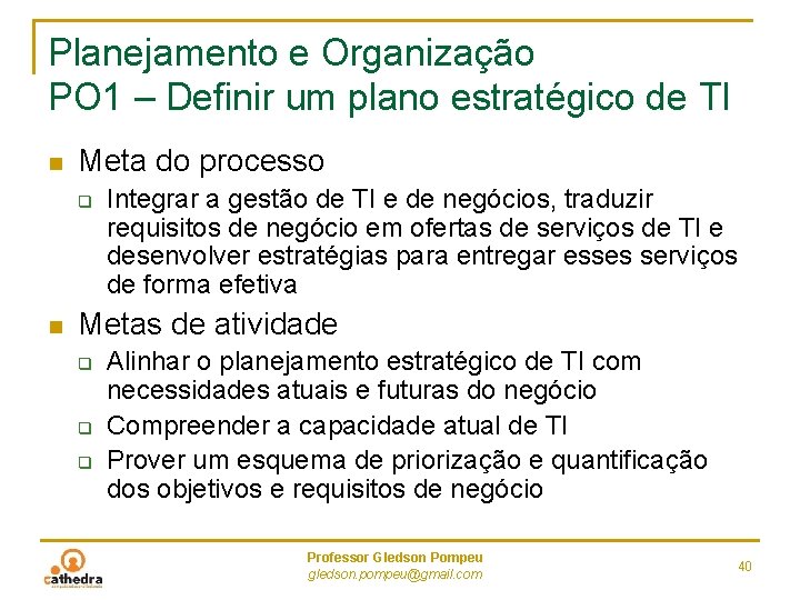 Planejamento e Organização PO 1 – Definir um plano estratégico de TI n Meta