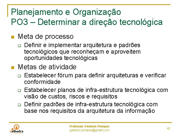 Planejamento e Organização PO 3 – Determinar a direção tecnológica n Meta de processo