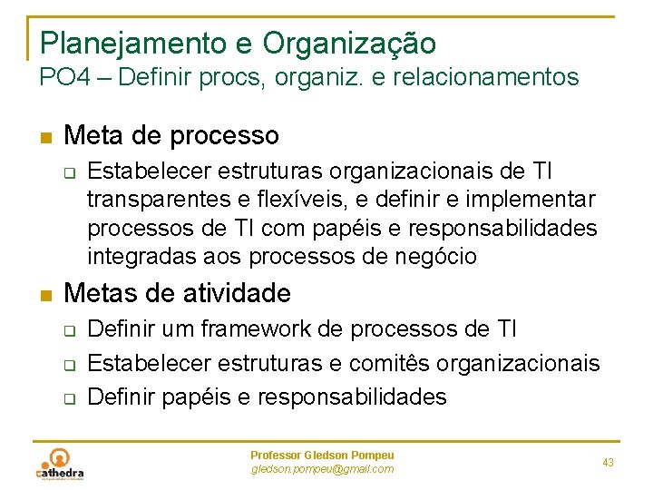 Planejamento e Organização PO 4 – Definir procs, organiz. e relacionamentos n Meta de