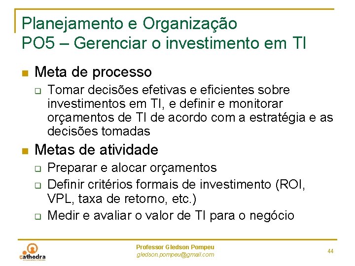 Planejamento e Organização PO 5 – Gerenciar o investimento em TI n Meta de