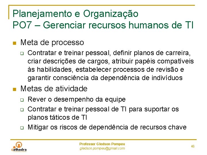 Planejamento e Organização PO 7 – Gerenciar recursos humanos de TI n Meta de