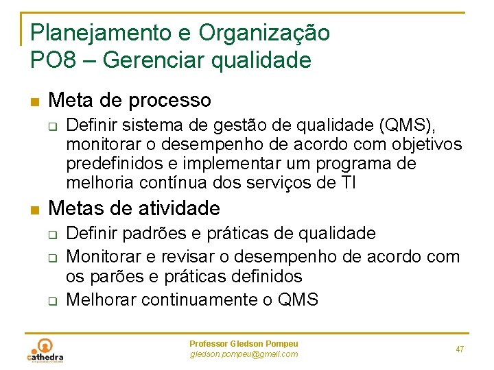 Planejamento e Organização PO 8 – Gerenciar qualidade n Meta de processo q n