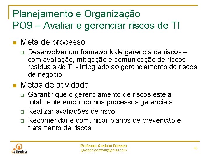 Planejamento e Organização PO 9 – Avaliar e gerenciar riscos de TI n Meta