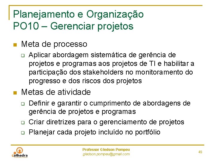 Planejamento e Organização PO 10 – Gerenciar projetos n Meta de processo q n