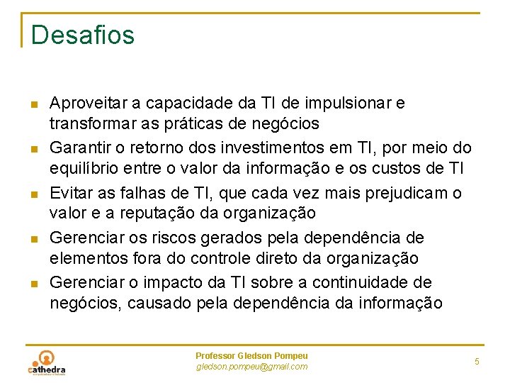 Desafios n n n Aproveitar a capacidade da TI de impulsionar e transformar as