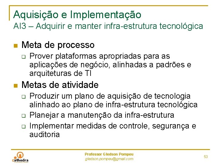 Aquisição e Implementação AI 3 – Adquirir e manter infra-estrutura tecnológica n Meta de