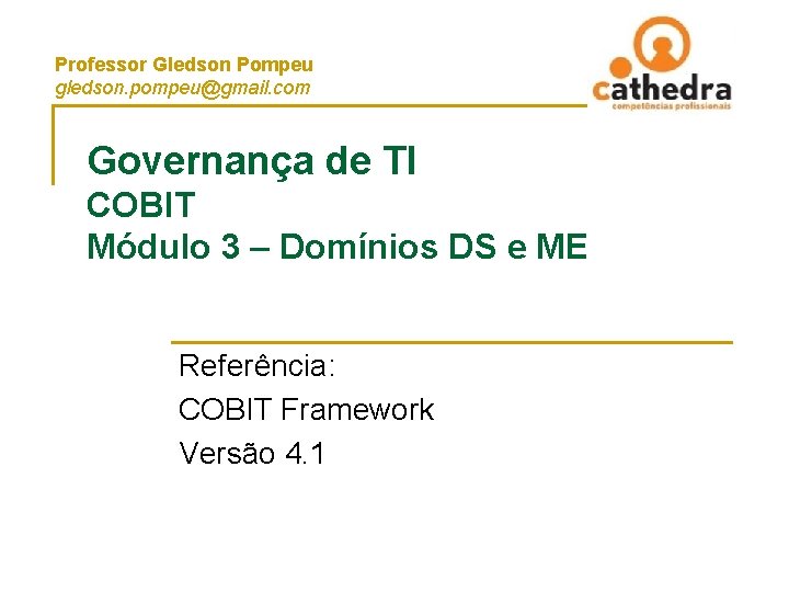 Professor Gledson Pompeu gledson. pompeu@gmail. com Governança de TI COBIT Módulo 3 – Domínios