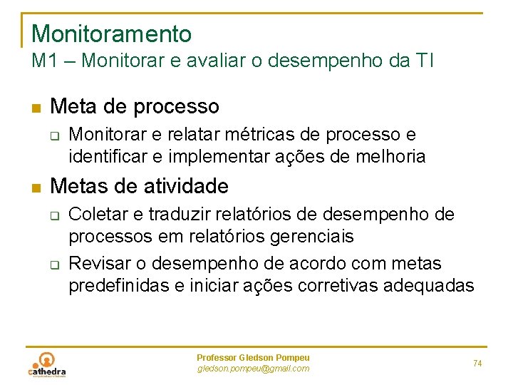 Monitoramento M 1 – Monitorar e avaliar o desempenho da TI n Meta de