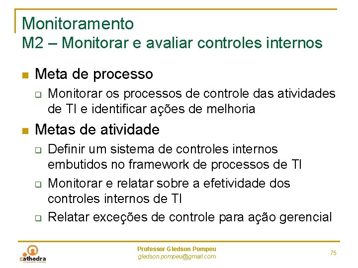 Monitoramento M 2 – Monitorar e avaliar controles internos n Meta de processo q